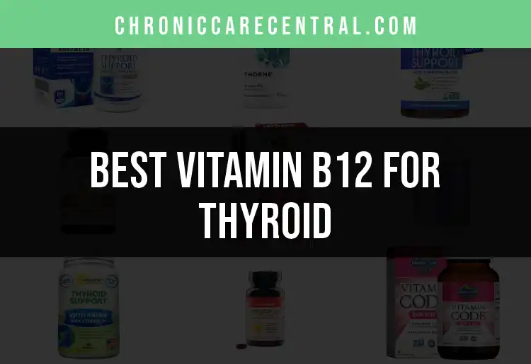 14 Best Vitamin B12 Supplements for Thyroid Support